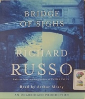 Bridge of Sighs written by Richard Russo performed by Arthur Morey on Audio CD (Unabridged)